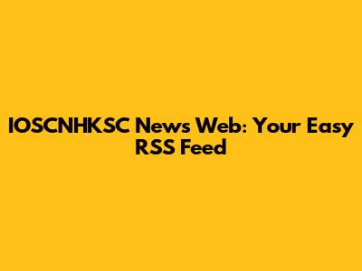 IOSCNHKSC News Web: Your Easy RSS Feed