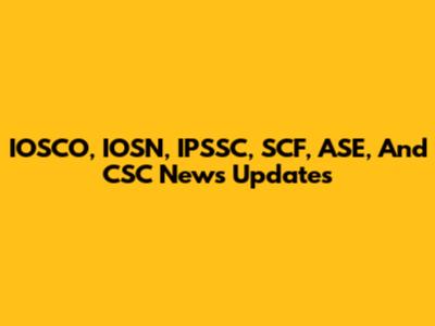 IOSCO, IOSN, IPSSC, SCF, ASE, And CSC News Updates