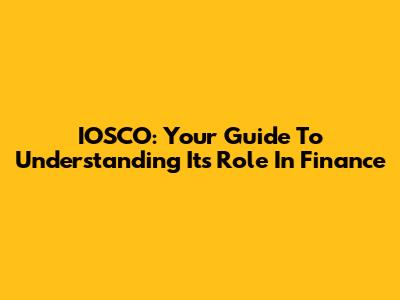 IOSCO: Your Guide To Understanding Its Role In Finance