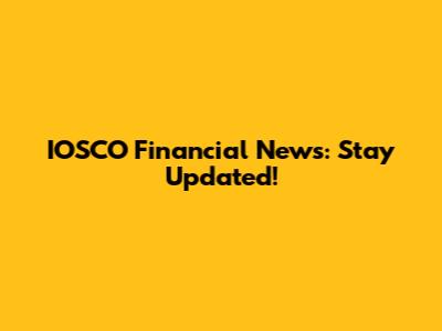 IOSCO Financial News: Stay Updated!