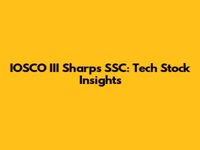 IOSCO III Sharps SSC: Tech Stock Insights