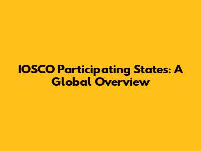 IOSCO Participating States: A Global Overview