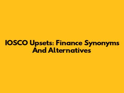 IOSCO Upsets: Finance Synonyms And Alternatives