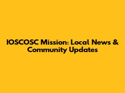 IOSCOSC Mission: Local News & Community Updates