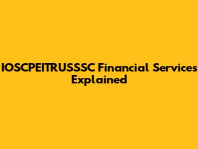 IOSCPEITRUSSSC Financial Services Explained