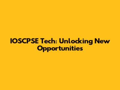 IOSCPSE Tech: Unlocking New Opportunities