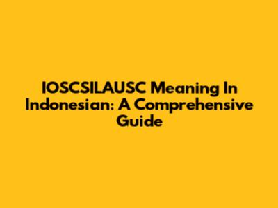 IOSCSILAUSC Meaning In Indonesian: A Comprehensive Guide