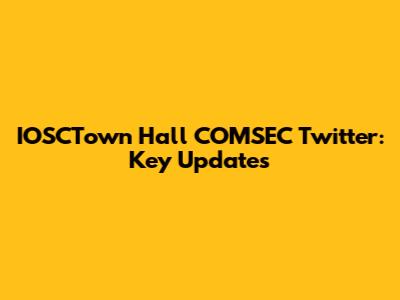 IOSCTown Hall COMSEC Twitter: Key Updates