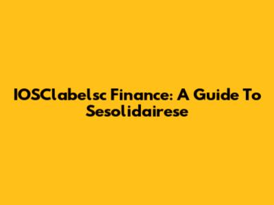 IOSClabelsc Finance: A Guide To Sesolidairese