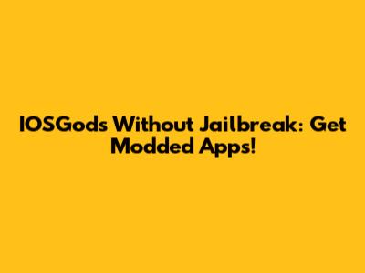 IOSGods Without Jailbreak: Get Modded Apps!