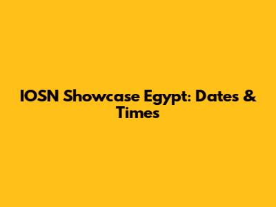 IOSN Showcase Egypt: Dates & Times