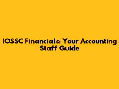 IOSSC Financials: Your Accounting Staff Guide