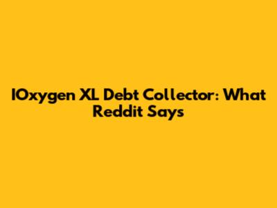 IOxygen XL Debt Collector: What Reddit Says