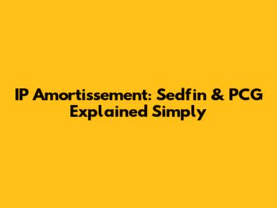 IP Amortissement: Sedfin & PCG Explained Simply