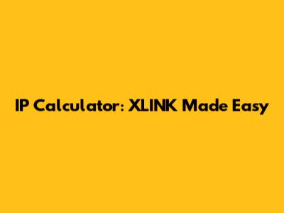 IP Calculator: XLINK Made Easy