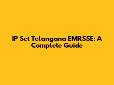 IP Set Telangana EMRSSE: A Complete Guide