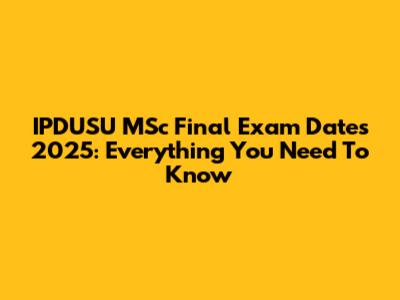 IPDUSU MSc Final Exam Dates 2025: Everything You Need To Know