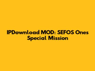 IPDownload MOD: SEFOS One's Special Mission