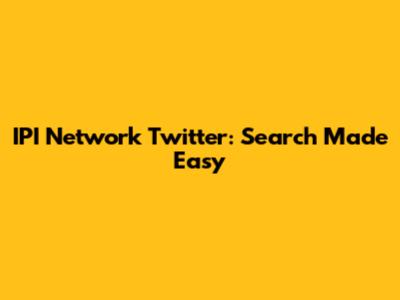 IPI Network Twitter: Search Made Easy