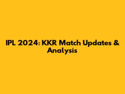 IPL 2024: KKR Match Updates & Analysis