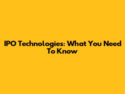 IPO Technologies: What You Need To Know