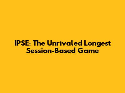 IPSE: The Unrivaled Longest Session-Based Game