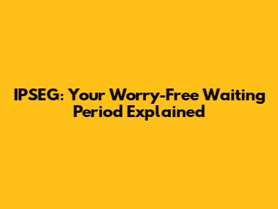 IPSEG: Your Worry-Free Waiting Period Explained