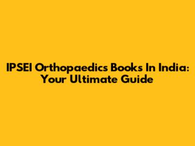 IPSEI Orthopaedics Books In India: Your Ultimate Guide