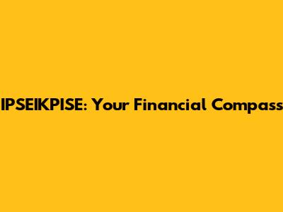 IPSEIKPISE: Your Financial Compass