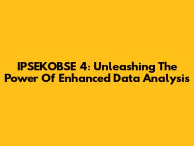 IPSEKOBSE 4: Unleashing The Power Of Enhanced Data Analysis
