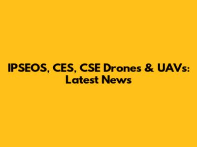 IPSEOS, CES, CSE Drones & UAVs: Latest News