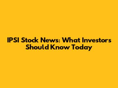 IPSI Stock News: What Investors Should Know Today