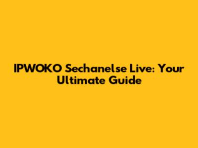 IPWOKO Sechanelse Live: Your Ultimate Guide