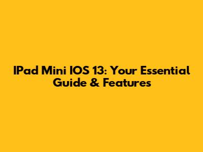 IPad Mini IOS 13: Your Essential Guide & Features