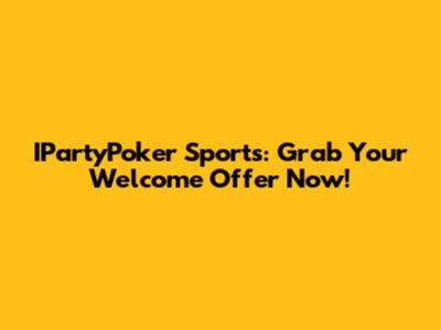 IPartyPoker Sports: Grab Your Welcome Offer Now!