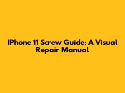 IPhone 11 Screw Guide: A Visual Repair Manual