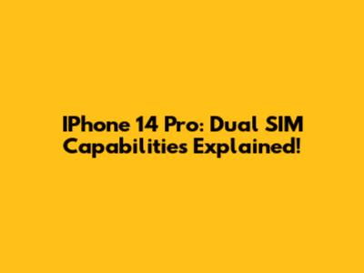 IPhone 14 Pro: Dual SIM Capabilities Explained!