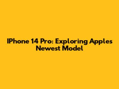 IPhone 14 Pro: Exploring Apple's Newest Model