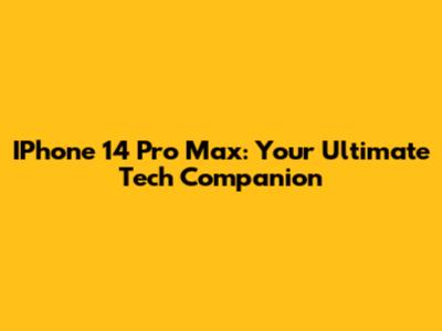 IPhone 14 Pro Max: Your Ultimate Tech Companion