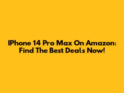 IPhone 14 Pro Max On Amazon: Find The Best Deals Now!