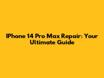IPhone 14 Pro Max Repair: Your Ultimate Guide
