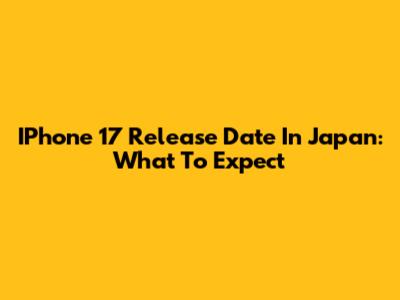 IPhone 17 Release Date In Japan: What To Expect