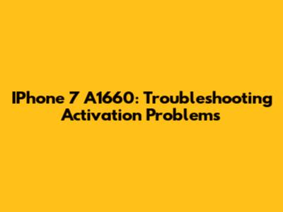 IPhone 7 A1660: Troubleshooting Activation Problems