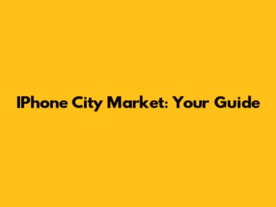 IPhone City Market: Your Guide