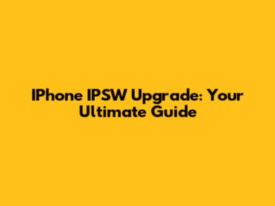 IPhone IPSW Upgrade: Your Ultimate Guide