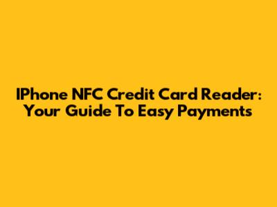 IPhone NFC Credit Card Reader: Your Guide To Easy Payments
