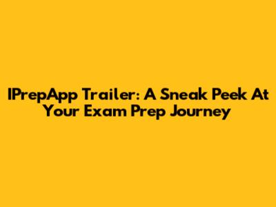 IPrepApp Trailer: A Sneak Peek At Your Exam Prep Journey
