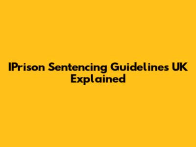 IPrison Sentencing Guidelines UK Explained
