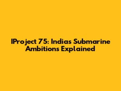 IProject 75: India's Submarine Ambitions Explained