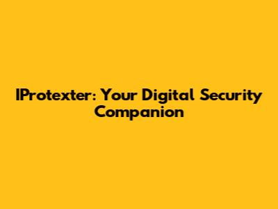 IProtexter: Your Digital Security Companion